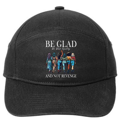 Be Glad We Want Equality And Not Revenge Women Feminist 7-Panel Snapback Hat