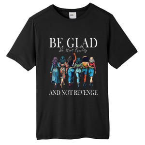 Be Glad We Want Equality And Not Revenge Women Feminist Tall Fusion ChromaSoft Performance T-Shirt