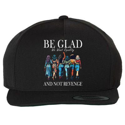 Be Glad We Want Equality And Not Revenge Women Feminist Wool Snapback Cap