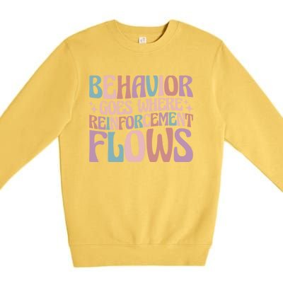 Behavior Goes Where Reinforcement Flows Behavior Analyst Cute Gift Premium Crewneck Sweatshirt