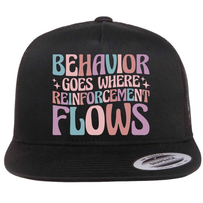 Behavior Goes Where Reinforcement Flows Behavior Analyst Cute Gift Flat Bill Trucker Hat