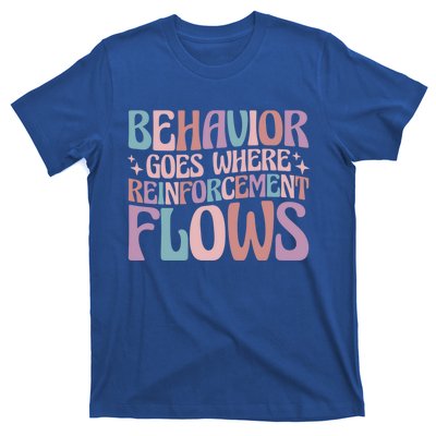 Behavior Goes Where Reinforcement Flows Behavior Analyst Cute Gift T-Shirt