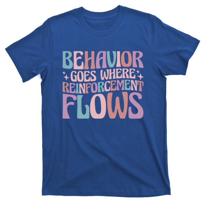 Behavior Goes Where Reinforcement Flows Behavior Analyst Cute Gift T-Shirt