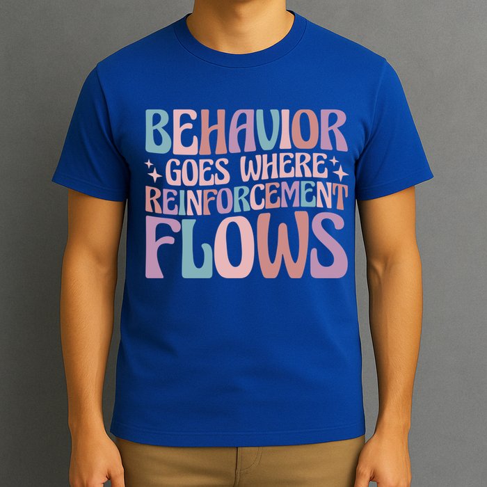 Behavior Goes Where Reinforcement Flows Behavior Analyst Cute Gift T-Shirt