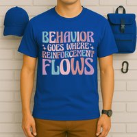 Behavior Goes Where Reinforcement Flows Behavior Analyst Cute Gift T-Shirt