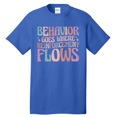 Behavior Goes Where Reinforcement Flows Behavior Analyst Cute Gift Tall T-Shirt