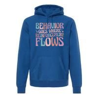 Behavior Goes Where Reinforcement Flows Behavior Analyst Cute Gift Premium Hoodie