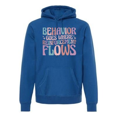 Behavior Goes Where Reinforcement Flows Behavior Analyst Cute Gift Premium Hoodie