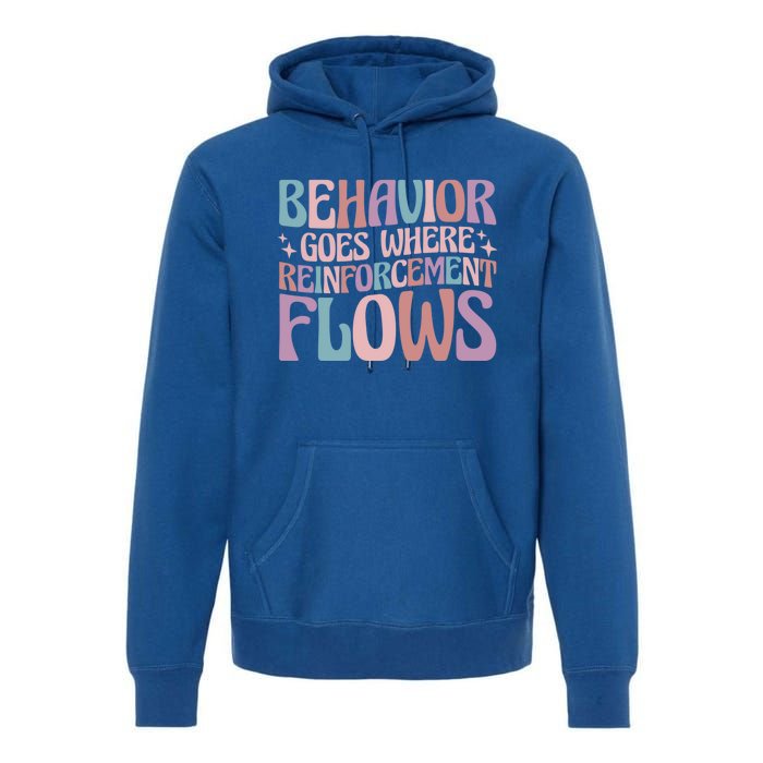 Behavior Goes Where Reinforcement Flows Behavior Analyst Cute Gift Premium Hoodie