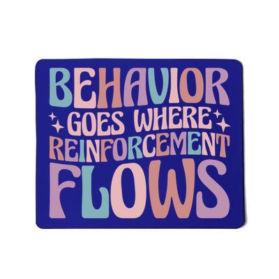 Behavior Goes Where Reinforcement Flows Behavior Analyst Cute Gift Mousepad