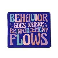 Behavior Goes Where Reinforcement Flows Behavior Analyst Cute Gift Mousepad