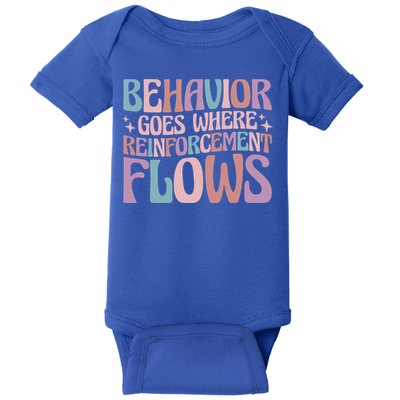 Behavior Goes Where Reinforcement Flows Behavior Analyst Cute Gift Baby Bodysuit