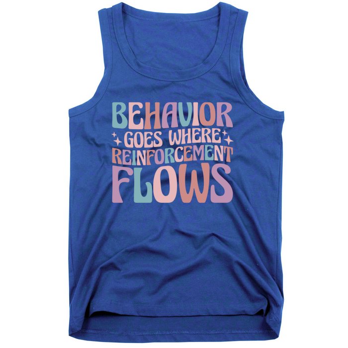 Behavior Goes Where Reinforcement Flows Behavior Analyst Cute Gift Tank Top