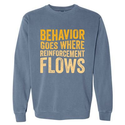 Behavior Goes Where Reinforcement Flows Behavior Analyst Meaningful Gift Garment-Dyed Sweatshirt