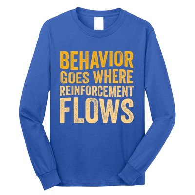 Behavior Goes Where Reinforcement Flows Behavior Analyst Meaningful Gift Long Sleeve Shirt