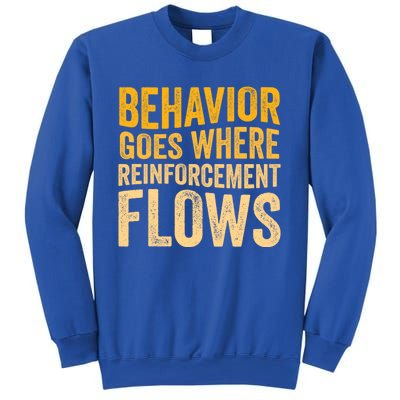 Behavior Goes Where Reinforcement Flows Behavior Analyst Meaningful Gift Sweatshirt