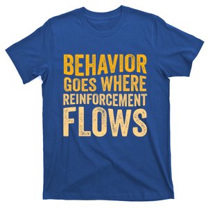 Behavior Goes Where Reinforcement Flows Behavior Analyst Meaningful Gift T-Shirt