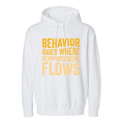 Behavior Goes Where Reinforcement Flows Behavior Analyst Meaningful Gift Garment-Dyed Fleece Hoodie