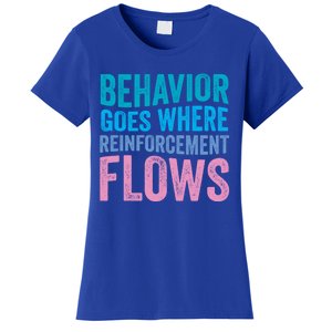 Behavior Goes Where Reinforcement Flows Behavior Analyst Gift Women's T-Shirt