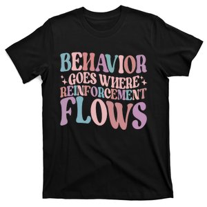 Behavior Goes Where Reinforcement Flows Behavior Analyst Cute Gift T-Shirt