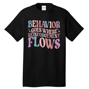 Behavior Goes Where Reinforcement Flows Behavior Analyst Cute Gift Tall T-Shirt