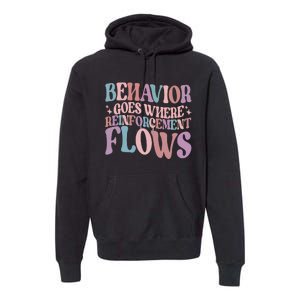 Behavior Goes Where Reinforcement Flows Behavior Analyst Cute Gift Premium Hoodie