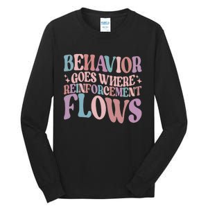 Behavior Goes Where Reinforcement Flows Behavior Analyst Cute Gift Tall Long Sleeve T-Shirt