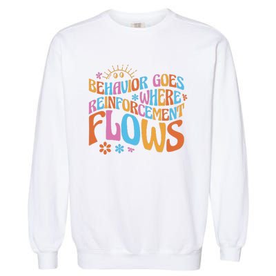 Behavior Goes Where Reinforcement Flows Behavior Analyst Garment-Dyed Sweatshirt