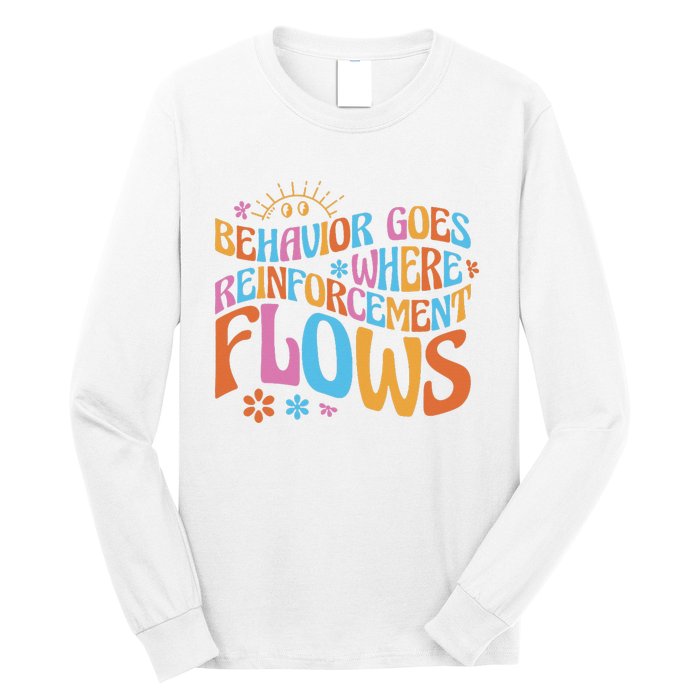 Behavior Goes Where Reinforcement Flows Behavior Analyst Long Sleeve Shirt