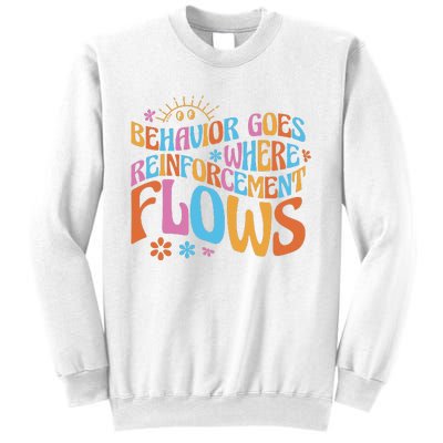 Behavior Goes Where Reinforcement Flows Behavior Analyst Sweatshirt