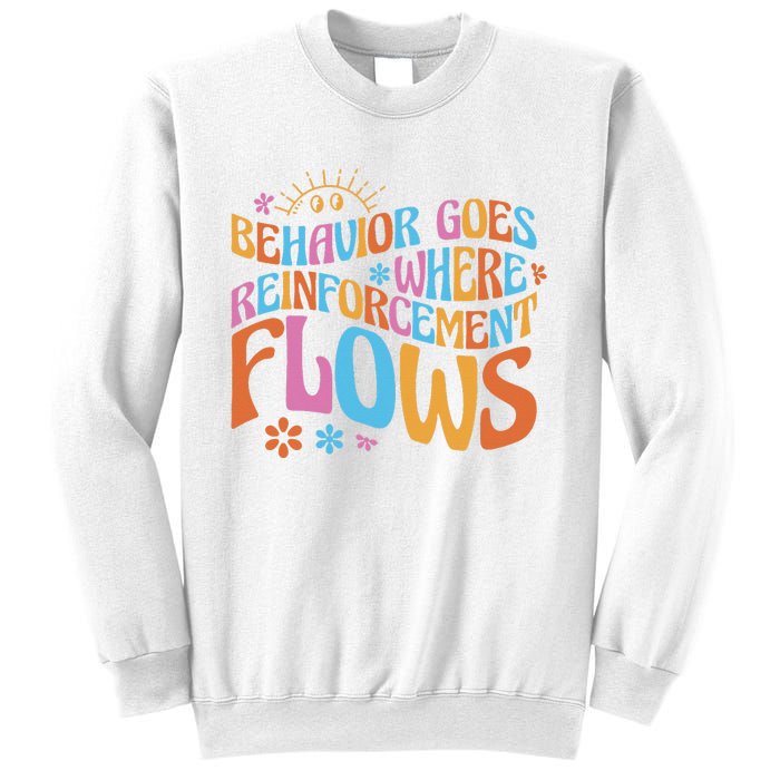 Behavior Goes Where Reinforcement Flows Behavior Analyst Sweatshirt