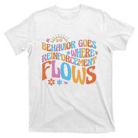 Behavior Goes Where Reinforcement Flows Behavior Analyst T-Shirt