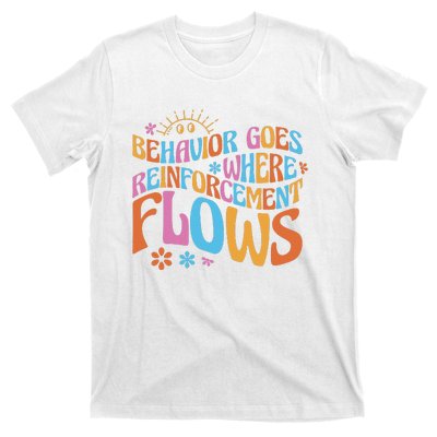 Behavior Goes Where Reinforcement Flows Behavior Analyst T-Shirt