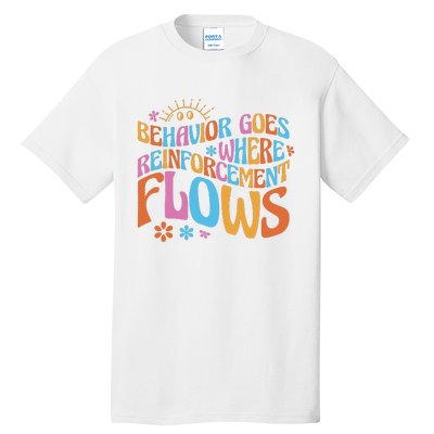 Behavior Goes Where Reinforcement Flows Behavior Analyst Tall T-Shirt