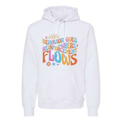 Behavior Goes Where Reinforcement Flows Behavior Analyst Premium Hoodie