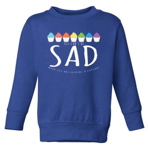 Baking Gift You CanT Be Sad Bake Lover Cute Gift Toddler Sweatshirt