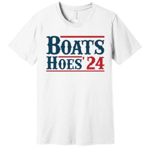 Boats Hoes 2024 Boats And Hoes Funny Summer Funny Boating Funny Lake Funny River Premium T-Shirt