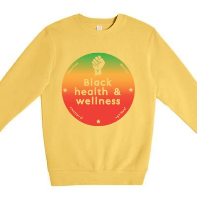 Black Health And Wellness Matters Black History Month Gift Premium Crewneck Sweatshirt