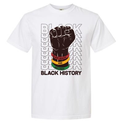 Black Health And Wellness Black History Garment-Dyed Heavyweight T-Shirt