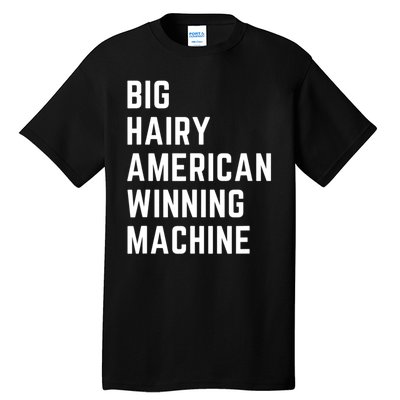 Big Hairy American Winning Machine Tall T-Shirt