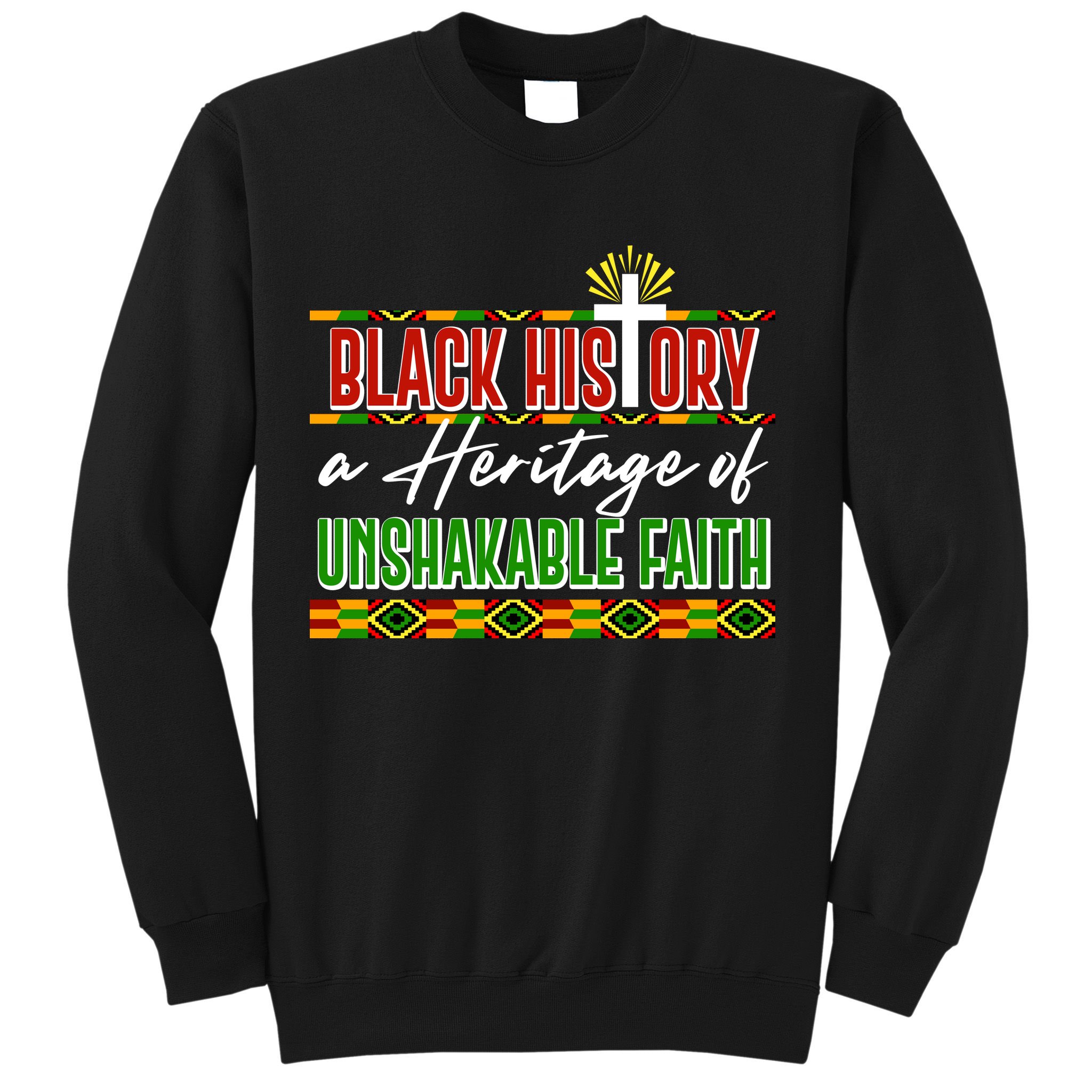 Black History A Heritage Of Unshakable Faith Celebrate Black History Month Sweatshirt