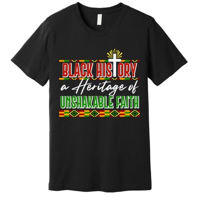 Black History A Heritage Of Unshakable Faith Celebrate Black History Month Premium T-Shirt