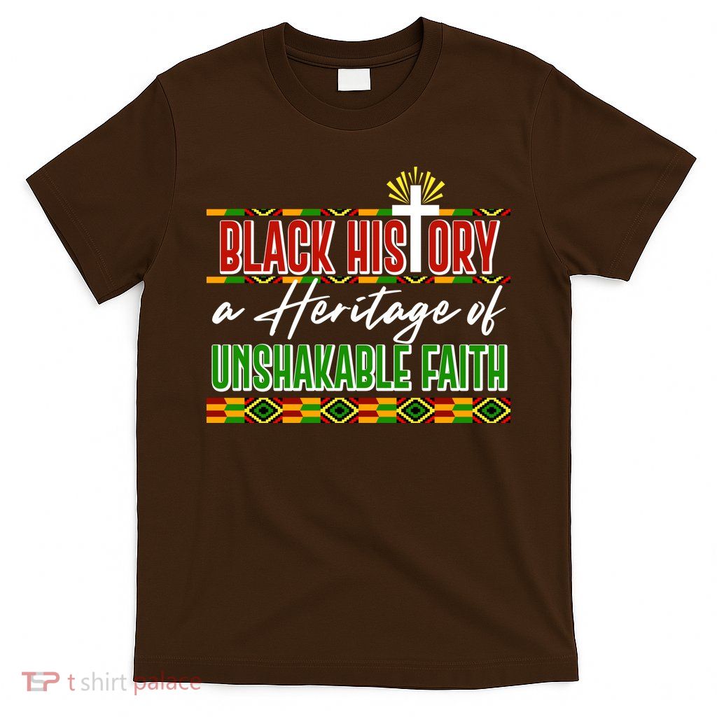 Black History A Heritage Of Unshakable Faith Celebrate Black History Month T-Shirt