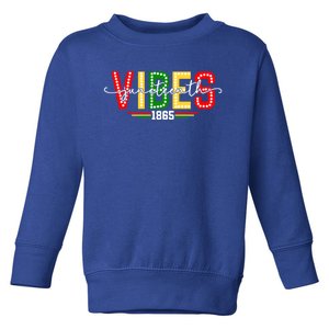 Black History African American Melanin Junenth Vibes 1865 Meaningful Gift Toddler Sweatshirt