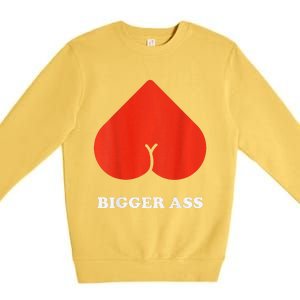 Big Heart Bigger Ass Butt Funny Sarcastic Humor Joke Premium Crewneck Sweatshirt