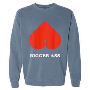 Big Heart Bigger Ass Butt Funny Sarcastic Humor Joke Garment-Dyed Sweatshirt