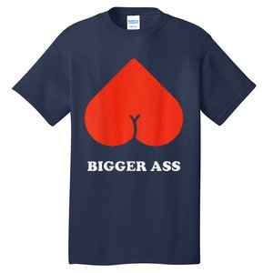 Big Heart Bigger Ass Butt Funny Sarcastic Humor Joke Tall T-Shirt