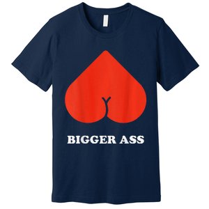 Big Heart Bigger Ass Butt Funny Sarcastic Humor Joke Premium T-Shirt