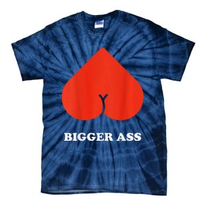 Big Heart Bigger Ass Butt Funny Sarcastic Humor Joke Tie-Dye T-Shirt