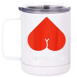 Big Heart Bigger Ass Butt Funny Sarcastic Humor Joke 12 oz Stainless Steel Tumbler Cup